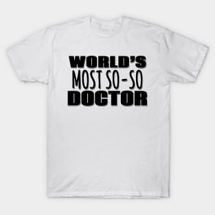 World's Most So-so Doctor T-Shirt